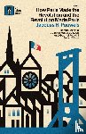 Pauwels, Jacques R. - How Paris Made¿the¿Revolution¿and¿the¿Revolution¿Made¿Paris