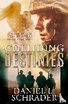 Schrader, Daniel L - Colliding Destinies