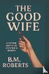 Roberts, B. M. - The Good Wife