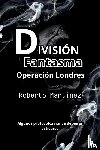 Martinez, Roberto - División Fantasma - Operación Londres