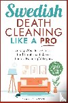 Johanson, Dawn Lynn - Swedish Death Cleaning Like a Pro 5 Easy Ways to DeClutter Find Emotional Balance Build a Meaningful Legacy
