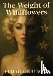 Grayson, Elijah - Grayson, E: Weight of Wildflowers