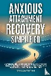 Bloom, Solara - Anxious Attachment Recovery Simplified