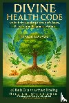 Godseagle, Zacharias, Ogbe, Comfort Ladi, Ogbe, Ambassador Monday O. - DIVINE HEALTH CODE - 40 Daily Keys to Activate Healing Through God's Word and Creation - (Dansk udgave)