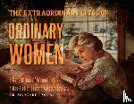 Margaret Young - The Extraordinary Lives Of Ordinary Women: 5 Generations of Women In Ink A Non Fiction Graphic Autoethnography