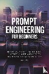 K, Matthew - Prompt Engineering for Beginners