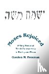 Freeman, Gordon M. - Moses Rejoiced: A Very Personal Torah Commentary in Poetry and Prose