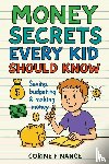 Finance, Corine - Money Secrets Every Kid Should Know