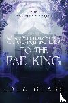 Glass, Lola - Sacrificed to the Fae King