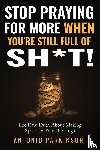 Parkinson, Antonio - Stop Praying For More When You're Still Full of Sh*t!