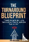 Williams, Dan - The Turnaround Blueprint: Transforming Senior Living Communities from Struggling to Spectacular