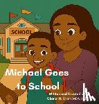 Grant, Chanel N. - Michael Goes to School: The M.O.D.Y Kid's Collection