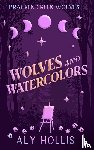 Hollis, Aly - Wolves and Watercolors