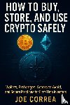 Correa, Joe - How to Buy, Store, and Use Crypto Safely