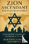 Okonkwo, Bartholomew - Zion Ascendant: How Israel Won the West