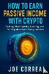 Correa, Joe - How to Earn Passive Income with Crypto