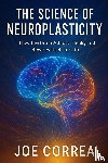 Correa, Joe - The Science of Neuroplasticity