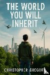 Gregory, Christopher - The World You Will Inherit