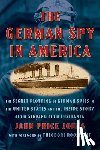 Jones, John Price - The German Spy in America: The Secret Plotting of German Spies in the United States and the Inside Story of the Sinking of the Lusitania