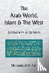 Assi, Mohammad Ali - The Arab World, Islam and the West: Grievances and Barriers