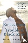 Ervin Jr, Morris H. - Reflections of a Troubled Black Man: A Teacher's Quest, Turning Fear Into Strength, and Pain Into Passion