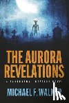 Walker, Michael - The Aurora Revelations: A Paranormal Mystery Novel