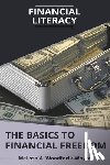 Woodforlk-Whyte, Melissa - Financial Literacy: The Basics to Financial Freedom