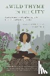 Dunne, Marguerite - A Wild Thyme in the City: An Historic Guide to Cooking and Creating Remedies with Medicinal Herbs for City Folk and Herbal Apprentices