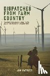 Patrico, Jim - Dispatches from Farm Country: A Journalist's Decadeslong Search for the Soul of Rural America in a Changing World