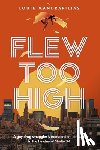 Mandrapilias, Louie - Flew Too High: A Gay Drug Smuggler's Transcendent Odyssey in the Heyday of Studio 54