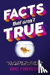 Peterson, Eric - Facts That Aren't True: Popular Myths, Misconceptions, Old Wives' Tales, and Rumors