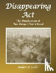 Goller, Bob - Disappearing ACT: The Abandonment of New Jersey's Morris Canal