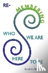 Daly Phd, Louann - Re-Membering Who We Are Here to Be