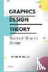 M. Green, Ryan - Graphics Design Theory: Basics of Graphic Design