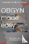Aziz, Omar - OBGYN made easy: Don't waste time on the shell, the pearl is inside!