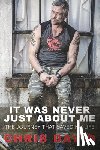 David, Chris - It Was Never Just About Me: The Journey That Saved My Life