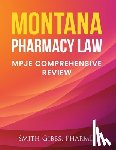 Gibbs Pharmd, Smith - Montana Pharmacy Law: Mpje Comprehensive Review