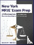 Baldwin, Alexander - New York MPJE Exam Prep: 370 Pharmacy Law Practice Questions