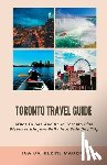 Mauricio, Isa Catherine - Toronto Travel Guide: What To See And Do in Toronto Plus Discover Niagara Falls In A Side Day Trip