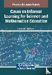  - Cases on Informal Learning for Science and Mathematics Education