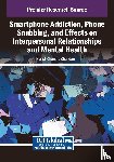  - Smartphone Addiction, Phone Snubbing, and Effects on Interpersonal Relationships and Mental Health