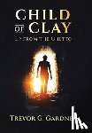 Gardner, Trevor G. - Child of Clay: Up from the Ghetto