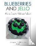 Fox, Joseph Mickle - Blueberries and Jello: How to Live to 102 and Like it