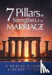 Patrick, Vito Angelo - 7 Pillars to Strengthen Your Marriage
