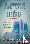Barclay, Anthony - The Evolution of Central Banking in Liberia 2nd Edition: Economic Overview and Challenges