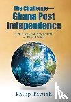 Tawiah, Philip - The Challenge-Ghana Post Independence: A Political Case Assessment on Black Nation