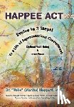 Heppard, Belle (Martha) - H.A.P.P.E.E A.C.T.: Evolve in 3 Steps! To a Life of Superconscious Contentment, Optimal Well-Being, & Inner Peace.