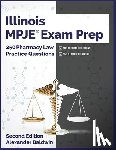 Baldwin, Alexander - Illinois MPJE Exam Prep: 250 Pharmacy Law Practice Questions, Second Edition