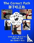 Ross, David A. - The Correct Path: Lion's Roar Martial Arts Volume One