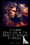 Atkins, Laura W. - Learn Spanish with Erotic Short Stories: English - Spanish
